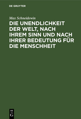 Die Unendlichkeit der Welt, nach ihrem Sinn und nach ihrer Bedeutung f&uuml;r die Menschheit - Max Schneidewin