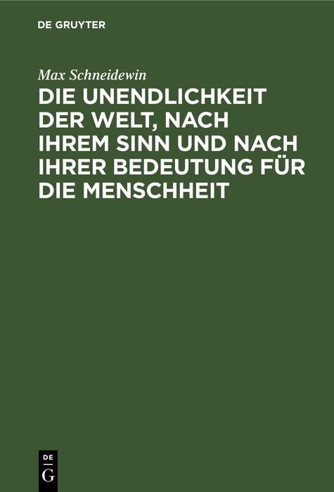 Die Unendlichkeit der Welt, nach ihrem Sinn und nach ihrer Bedeutung f&uuml;r die Menschheit - Max Schneidewin