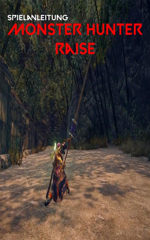 Monster Hunter Rise: Vollst&auml;ndige Anleitung f&uuml;r Tipps, Tricks sowie allgemeine und erweiterte Hilfe - David Jones
