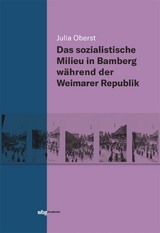 Das sozialistische Milieu in Bamberg w&auml;hrend der Weimarer Republik - Julia Oberst