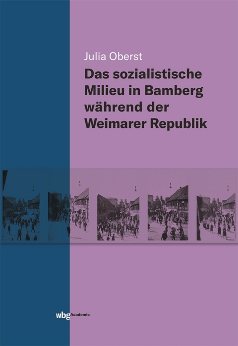 Das sozialistische Milieu in Bamberg w&auml;hrend der Weimarer Republik - Julia Oberst