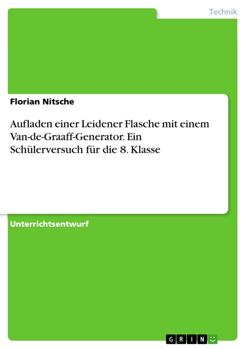 Aufladen einer Leidener Flasche mit einem Van-de-Graaff-Generator. Ein Schülerversuch für die 8. Klasse - Florian Nitsche