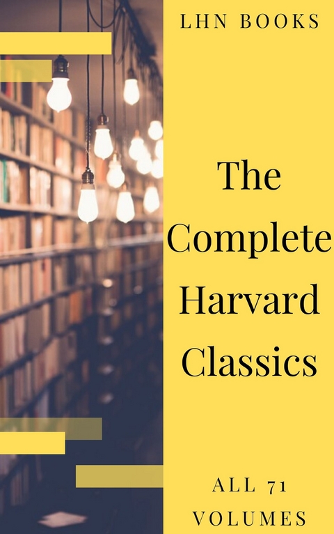 The Complete Harvard Classics 2020 Edition - ALL 71 Volumes - Charles W. Eliot