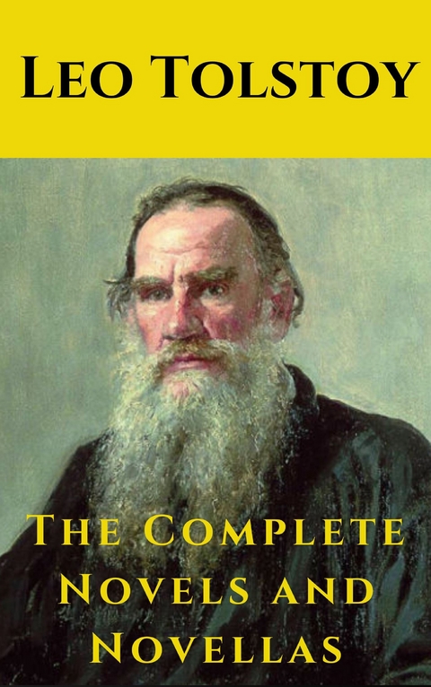 Leo Tolstoy: The Complete Novels and Novellas - Leo Tolstoy