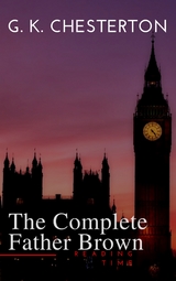 Father Brown (Complete Collection): 53 Murder Mysteries: The Scandal of Father Brown, The Donnington Affair & The Mask of Midas&hellip; - G. K. Chesterton