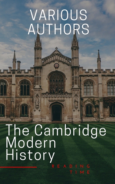 The Cambridge Modern History - J.b. Bury, Mandell Creighton, R. Nisbet Bain, G. W. Prothero, Adolphus William Ward, Lord Acton