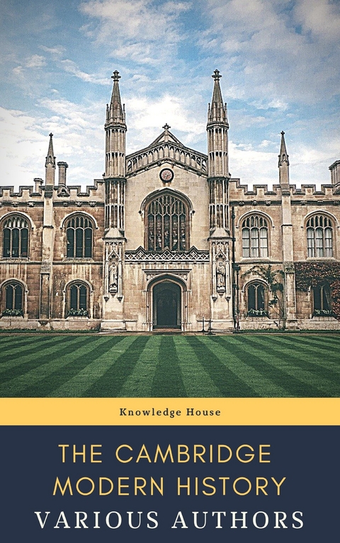 The Cambridge Modern History - J.b. Bury, Mandell Creighton, R. Nisbet Bain, G. W. Prothero, Adolphus William Ward, Lord Acton