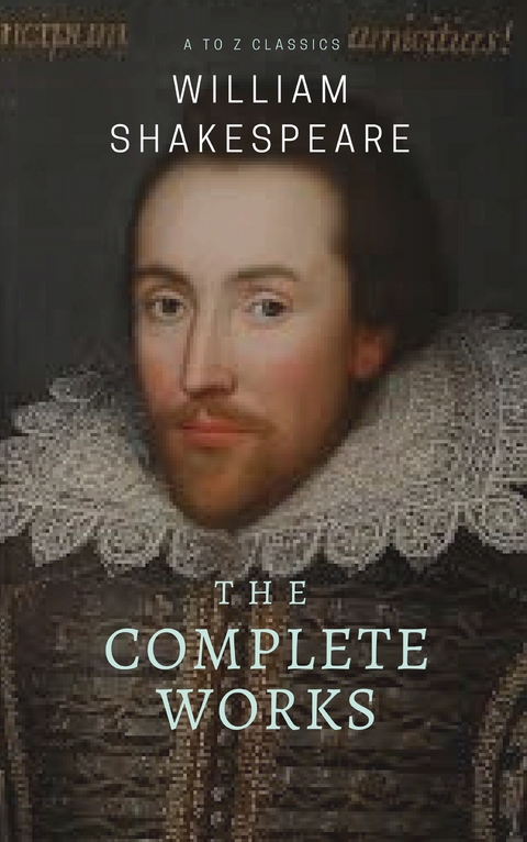 The Complete works of William Shakespeare ( included 150 pictures & Active TOC) (AtoZ Classics) - William Shakespeare