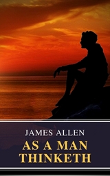 As a Man Thinketh - James Allen