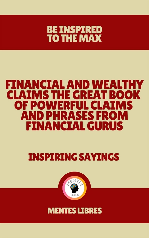 Financial and Wealthy Claims the Great Book of Powerful Claims and Phrases From Financial Gurus - Inspiring Sayings - Mentes Libres