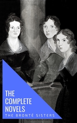 The Bront&euml; Sisters: The Complete Novels - Anne Bront&euml;, Charlotte Bront&euml;, Emily Bront&euml;, Bronte Sisters