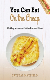 You Can Eat on the Cheap - The Only Microwave Cookbook in Most Stores - Crystal Hatfield