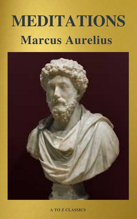 Meditations (Best Navigation, Free AudioBook) (A to Z Classics) - Marcus Aurelius