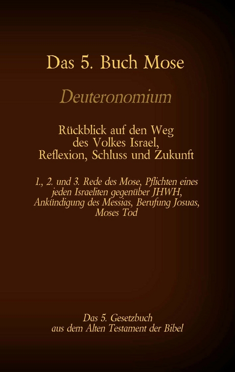 Das 5. Buch Mose, Deuteronomium, das 5. Gesetzbuch aus dem Alten Testament, R&uuml;ckblick auf den Weg des Volkes Israel, Reflexion, Schluss und Zukunft - Martin Luther