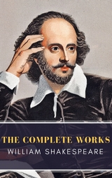 William Shakespeare: The Complete Works (Illustrated) - William Shakespeare