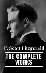 The Complete Works of F. Scott Fitzgerald - F. Scott Fitzgerald