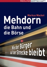 Mehdorn, die Bahn und die B&ouml;rse - Markus Wacket
