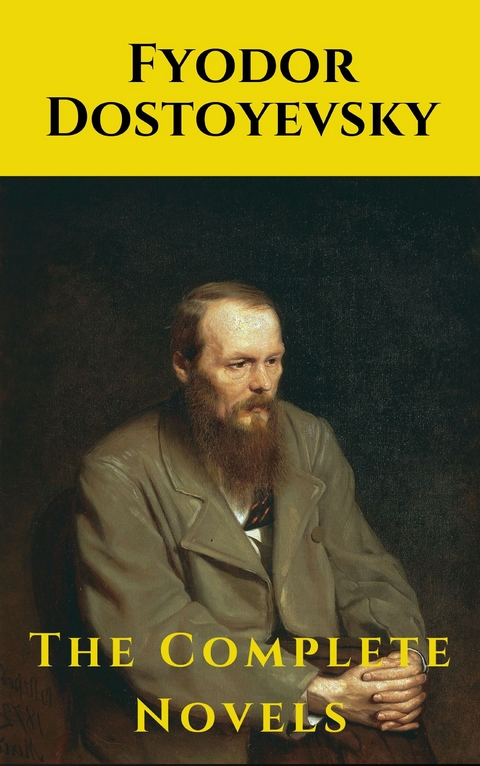 Fyodor Dostoyevsky: The Complete Novels - Fyodor Dostoevsky