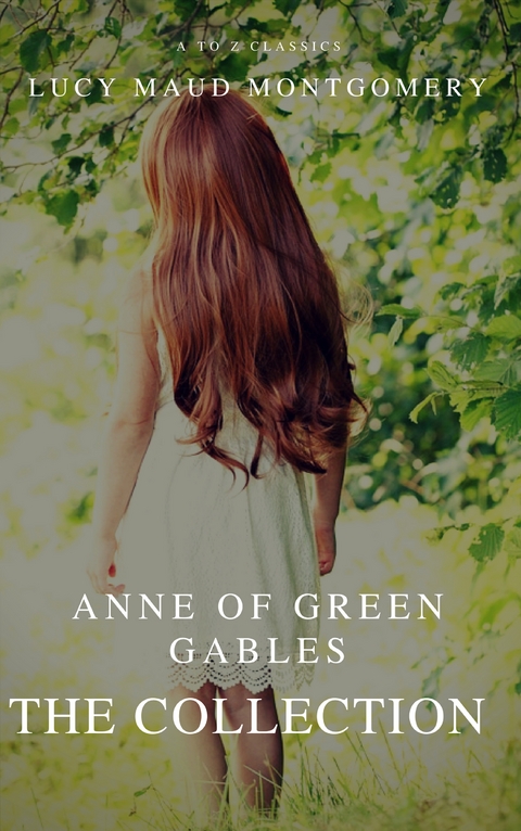 The Collection Anne of Green Gables (A to Z Classics) - Lucy Maud Montgomery