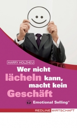 Wer nicht l&auml;cheln kann, macht kein Gesch&auml;ft - Harry Holzheu