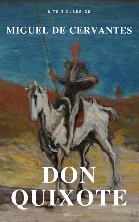 Don Quixote (Best Navigation, Free AudioBook) (A to Z Classics) - Miguel Cervantes