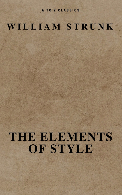 The Elements of Style ( Fourth Edition ) ( A to Z Classics) - William Strunk