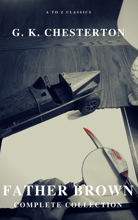 Father Brown (Complete Collection): 53 Murder Mysteries - G. K. Chesterton