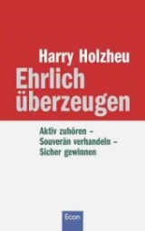 Ehrlich &uuml;berzeugen - Harry Holzheu