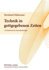 Technik in gottgegebenen Zeiten - Bernhard Mitterauer