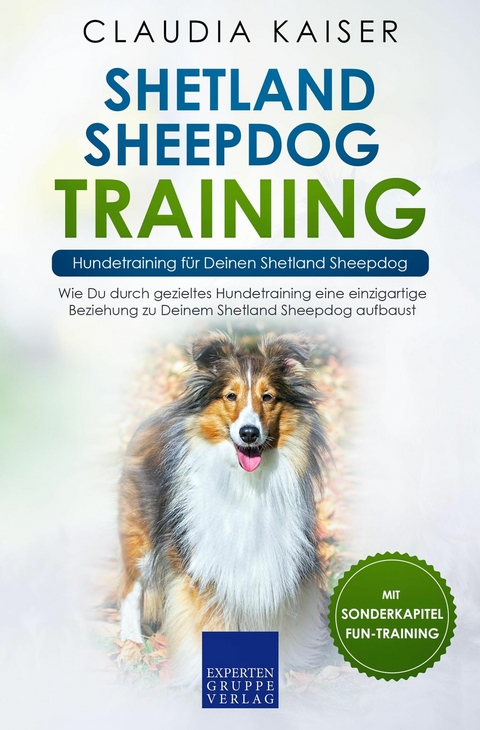 Shetland Sheepdog Training &ndash; Hundetraining f&uuml;r Deinen Shetland Sheepdog - Claudia Kaiser