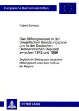 Das Stiftungswesen in der Sowjetischen Besatzungszone und in der Deutschen Demokratischen Republik zwischen 1945 und 1989 - Robert Schwarz