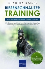 Riesenschnauzer Training: Hundetraining f&uuml;r Deinen Riesenschnauzer - Claudia Kaiser