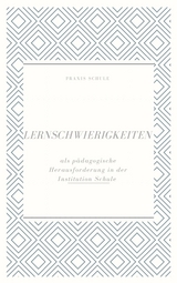 Lernschwierigkeiten als pädagogische Herausforderung in der Institution Schule - Ayse Batra