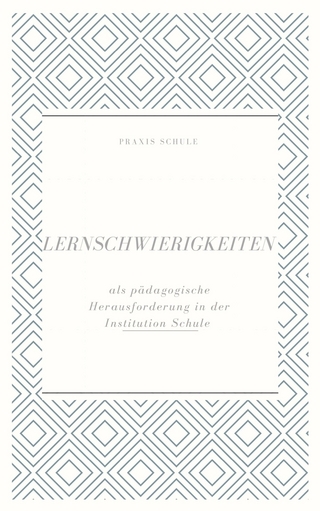 Lernschwierigkeiten als pädagogische Herausforderung in der Institution Schule