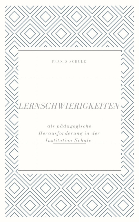 Lernschwierigkeiten als pädagogische Herausforderung in der Institution Schule - Ayse Batra