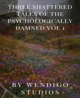 Three Shattered Tales Of The Psychologically Damned Vol 1 - Wendigo Studios