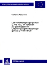 Der Verfahrenspfleger gemae&szlig; &sect; 70 b FGG im Verfahren zur geschlossenen Unterbringung Minderjaehriger gemae&szlig; &sect; 1631 b BGB - Catharina Aschpurwis