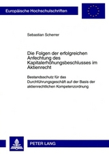Die Folgen der erfolgreichen Anfechtung des Kapitalerhoehungsbeschlusses im Aktienrecht - Sebastian Scherrer