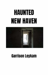 Haunted New Haven - Garrison Leykam