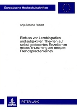 Einfluss von Lernbiografien und subjektiven Theorien auf selbst gesteuertes Einzellernen mittels E-Learning am Beispiel Fremdsprachenlernen - Anja Richert