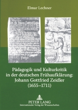 P&auml;dagogik und Kulturkritik in der deutschen Fr&uuml;haufkl&auml;rung: Johann Gottfried Zeidler (1655-1711) - Elmar Lechner