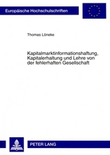 Kapitalmarktinformationshaftung, Kapitalerhaltung und Lehre von der fehlerhaften Gesellschaft - Thomas L&ouml;neke