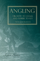 Angling or, How to Angle, and Where to go - With Illustrations - Robert Blakey