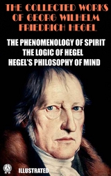 The Collected Works of Georg Wilhelm Friedrich Hegel. Illustrated -  Georg Wilhelm Friedrich Hegel