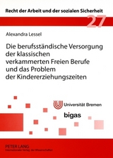 Die berufsstaendische Versorgung der klassischen verkammerten Freien Berufe und das Problem der Kindererziehungszeiten - Alexandra Lessel
