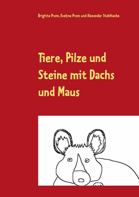 Tiere, Pilze und Steine mit Dachs und Maus - Brigitte Prem, Evelyne Prem, Alexander Stahlhacke