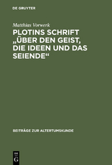 Plotins Schrift "&Uuml;ber den Geist, die Ideen und das Seiende" - Matthias Vorwerk