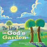 The Little Tree in God&rsquo;s Garden - Anke Gullett