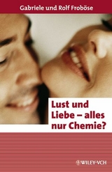 Lust und Liebe - alles nur Chemie? - Gabriele Frob&ouml;se, Rolf Frob&ouml;se