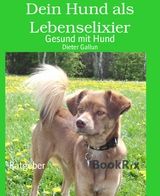Dein Hund als Lebenselixier - Dieter Gallun